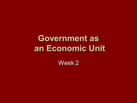 Government as an Economic Unit Week 2. The Subject of Public Finance It is concern with Economic of public sectorsEconomic of public sectors Or The public.