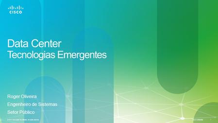 Cisco Confidential 1 © 2013 Cisco and/or its affiliates. All rights reserved. Data Center Tecnologias Emergentes Roger Oliveira Engenheiro de Sistemas.