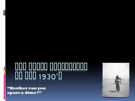 “Brother can you spare a dime?”. STOCK MARKET CRASH OF 1929  “Black Thursday”, October 24, 1929  “Black Tuesday”, October 29, 1929.