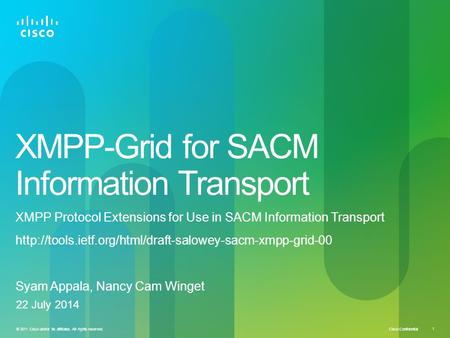 Cisco Confidential © 2011 Cisco and/or its affiliates. All rights reserved. 1 XMPP-Grid for SACM Information Transport XMPP Protocol Extensions for Use.