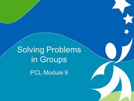 0 Solving Problems in Groups ©2008, University of Vermont and PACER Center Solving Problems in Groups PCL Module 9.