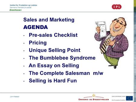 Institut for Produktion og Ledelse Danmarks Tekniske Universitet John Heebøll Greenhouse+ Sales and Marketing AGENDA Pre-sales Checklist Pricing Unique.