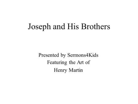 Joseph and His Brothers Presented by Sermons4Kids Featuring the Art of Henry Martin.