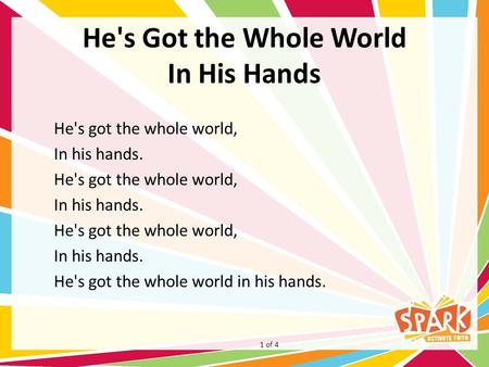 He's Got the Whole World In His Hands He's got the whole world, In his hands. He's got the whole world, In his hands. He's got the whole world, In his.