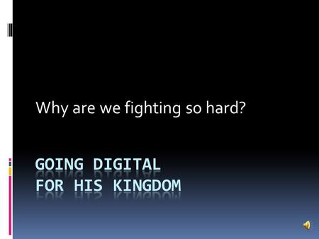 Why are we fighting so hard?. To Reach Just One More Soul.