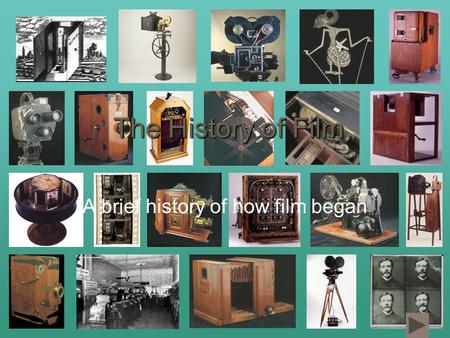 The History of Film A brief history of how film began.