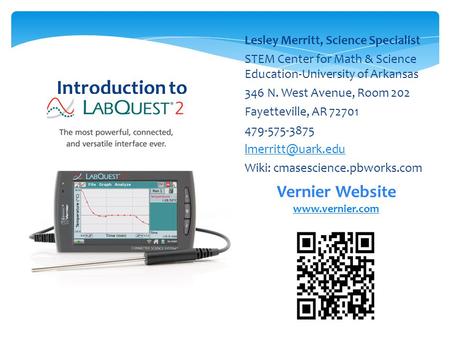 Lesley Merritt, Science Specialist STEM Center for Math & Science Education-University of Arkansas 346 N. West Avenue, Room 202 Fayetteville, AR 72701.