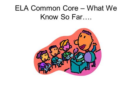 ELA Common Core – What We Know So Far….