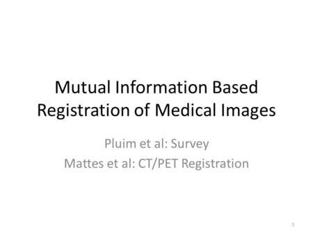 Mutual Information Based Registration of Medical Images