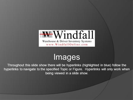 Images Throughout this slide show there will be hyperlinks (highlighted in blue) follow the hyperlinks to navigate to the specified Topic or Figure. Hyperlinks.