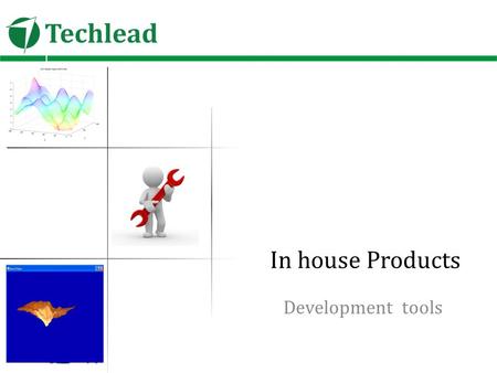 In house Products Development tools. Techlead Development Tools Techlead developed many in house tools to assist speedy development List of tools PDF.