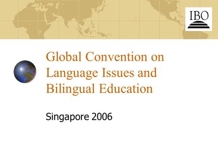 Global Convention on Language Issues and Bilingual Education Singapore 2006.