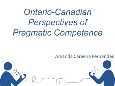 Ontario-Canadian Perspectives of Pragmatic Competence