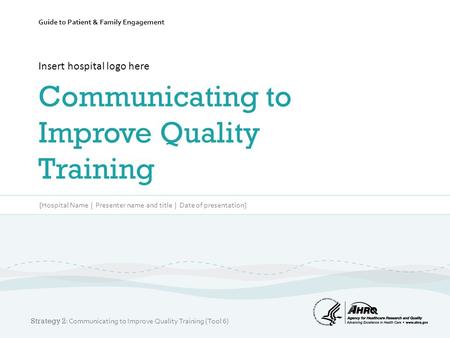 Insert hospital logo here Communicating to Improve Quality Training