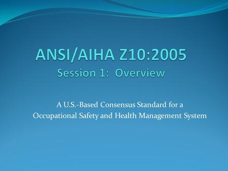 A U.S.-Based Consensus Standard for a Occupational Safety and Health Management System.