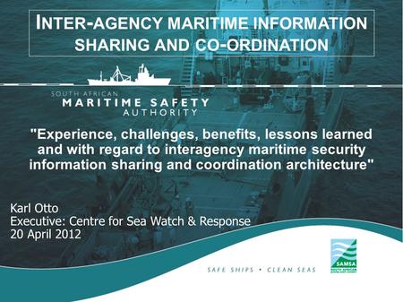 Experience, challenges, benefits, lessons learned and with regard to interagency maritime security information sharing and coordination architecture