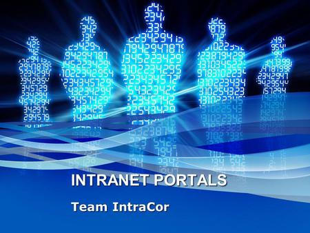 INTRANETPORTALS INTRANET PORTALS Team IntraCor. IntraCor Team Members Yase Ge – Web Master Rob Jawor – Research Analyst 1 Mustapha Oluwa – Project Manager.