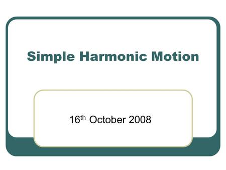 Simple Harmonic Motion