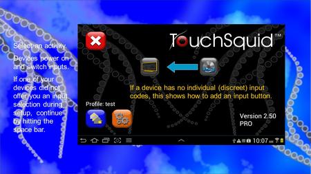 Select an activity. Devices power on and switch inputs. If one of your devices did not offer you an input selection during setup, continue by hitting the.