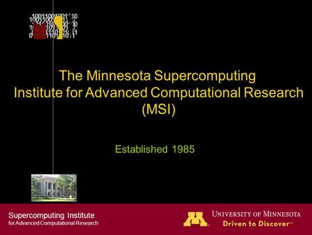 Supercomputing Institute for Advanced Computational Research © 2009 Regents of the University of Minnesota. All rights reserved. The Minnesota Supercomputing.