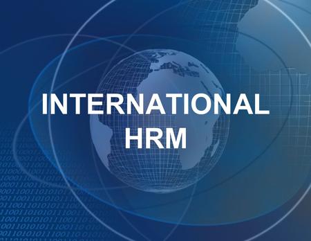 INTERNATIONAL HRM.