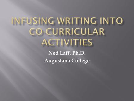 Ned Laff, Ph.D. Augustana College. The Reflective Prompt Can Trigger A Transformative Experience.