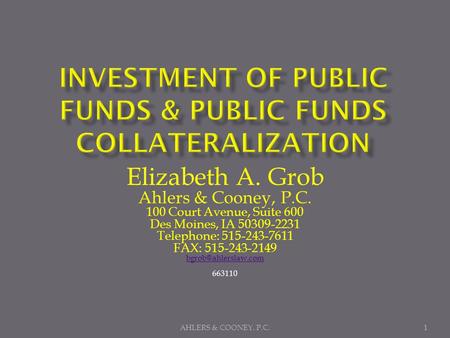 Elizabeth A. Grob Ahlers & Cooney, P.C. 100 Court Avenue, Suite 600 Des Moines, IA 50309-2231 Telephone: 515-243-7611 FAX: 515-243-2149