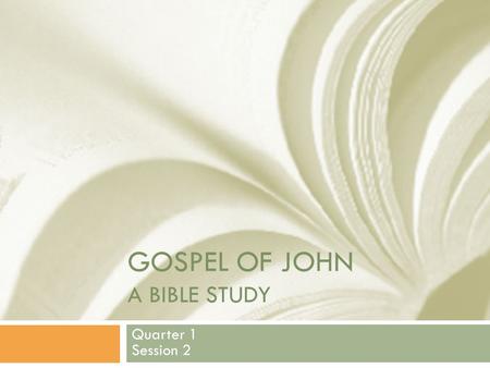 GOSPEL OF JOHN A BIBLE STUDY Quarter 1 Session 2.