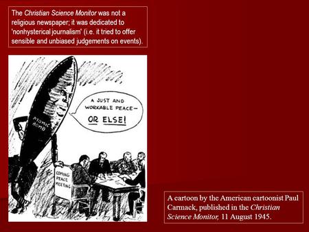 The Christian Science Monitor was not a religious newspaper; it was dedicated to 'nonhysterical journalism' (i.e. it tried to offer sensible and unbiased.