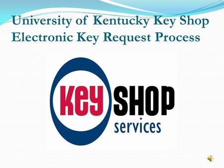 University of Kentucky Key Shop Electronic Key Request Process