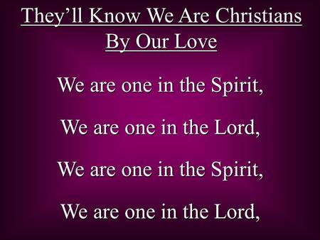 They’ll Know We Are Christians By Our Love