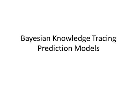 Bayesian Knowledge Tracing Prediction Models