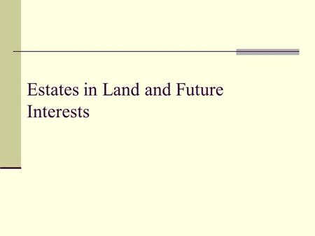 Estates in Land and Future Interests