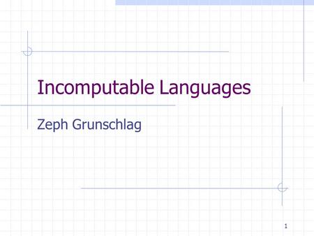 1 Incomputable Languages Zeph Grunschlag. 2 Announcements HW Due Tuesday.