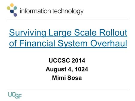 Surviving Large Scale Rollout of Financial System Overhaul UCCSC 2014 August 4, 1024 Mimi Sosa.