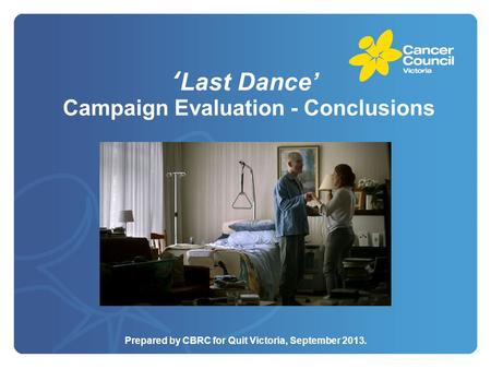 ‘Last Dance’ Campaign Evaluation - Conclusions Prepared by CBRC for Quit Victoria, September 2013.