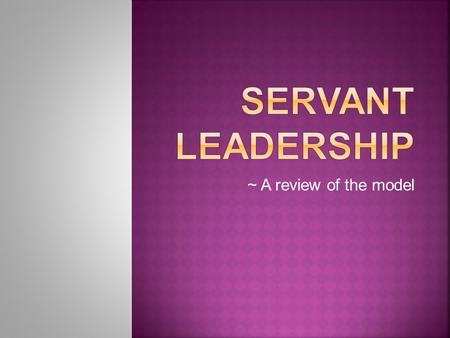 ~ A review of the model.  Listening – Actively supporting their subordinates by honing in on unspoken cues  Empathy – Making an effort to understand.