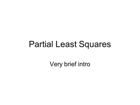 Partial Least Squares Very brief intro. Multivariate regression The multiple regression approach creates a linear combination of the predictors that best.