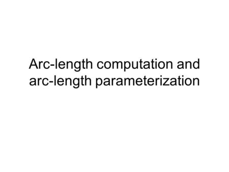 Arc-length computation and arc-length parameterization