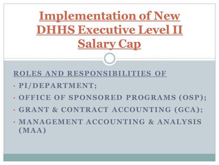 ROLES AND RESPONSIBILITIES OF PI/DEPARTMENT; OFFICE OF SPONSORED PROGRAMS (OSP); GRANT & CONTRACT ACCOUNTING (GCA); MANAGEMENT ACCOUNTING & ANALYSIS (MAA)