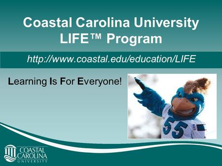 Coastal Carolina University LIFE™ Program Learning Is For Everyone!