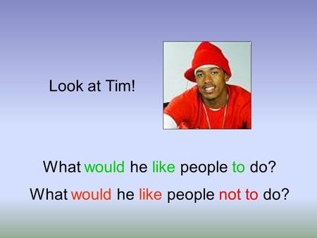 Look at Tim! What would he like people to do? What would he like people not to do?