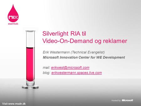 Visit  Erik Westermann (Technical Evangelist) Microsoft Innovation Center for WE Development mail: