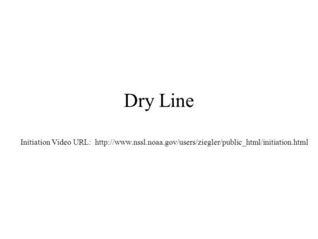 Dry Line Initiation Video URL: