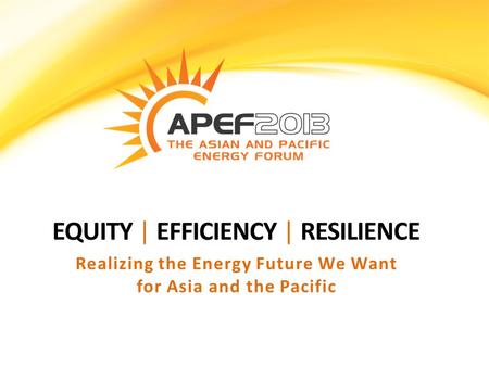 EQUITY | EFFICIENCY | RESILIENCE Realizing the Energy Future We Want for Asia and the Pacific.