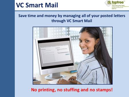 VC Smart Mail Save time and money by managing all of your posted letters through VC Smart Mail No printing, no stuffing and no stamps!