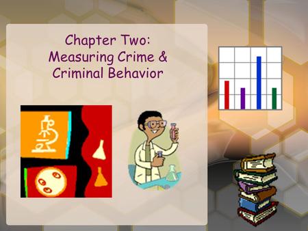 Chapter Two: Measuring Crime & Criminal Behavior