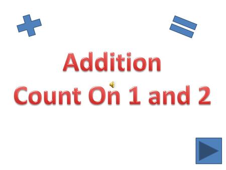 Count on 1. Write the sum. Say 3. Count on 1. Total 4. 3 4 3 + 1 = 4.