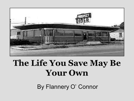 The Life You Save May Be Your Own By Flannery O’ Connor.