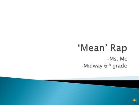 - Ms. Mc - Midway 6 th grade  To find the mean of a set of data, add all of the numbers in the set (like your teacher does to find your average.  Then.